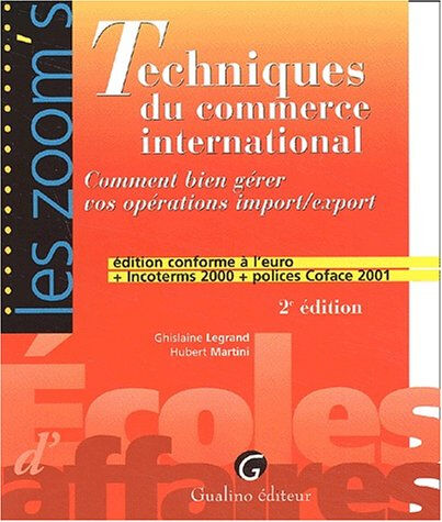Techniques du commerce international : comment bien gérer vos opérations import-import : édition con Ghislaine Legrand, Hubert Martini Gualino