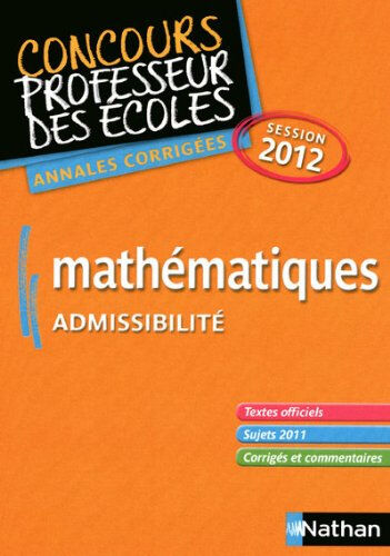 Mathématiques : admissibilité : annales corrigées session 2012 Daniel Motteau Nathan