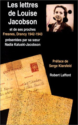 Lettres de Louise Jacobson et de ses proches : Fresnes, Drancy 1942-1943 Louise Jacobson R. Laffont