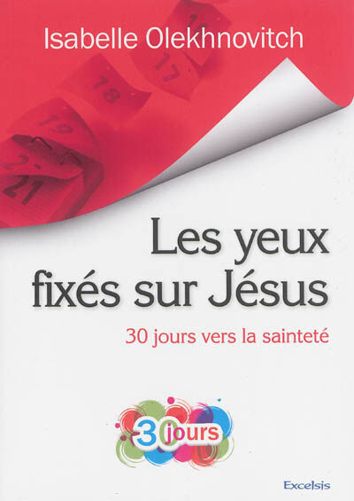 Les yeux fixés sur Jésus : 30 jours vers la sainteté Isabelle Olekhnovitch Excelsis