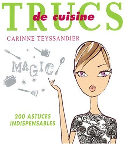 Trucs de cuisine : 200 astuces indispensables Carinne Teyssandier Canal Plus