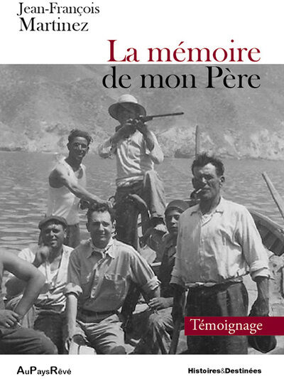 La mémoire de mon père : témoignage Jean-François Martinez Au pays rêvé