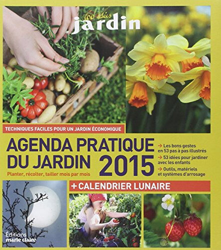 Agenda pratique du jardin 2015 : planter, récolter, tailler mois par mois : + calendrier lunaire Sandra Lefrançois, Philippe Bonduel Editions Marie-Claire