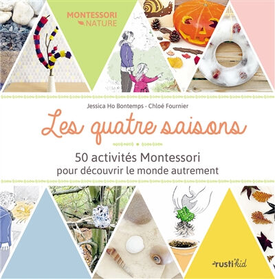 Les quatre saisons : 50 activités Montessori pour découvrir le monde autrement Jessica Ho Bontemps, Chloé Fournier Rusti'kid