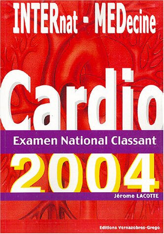 Cardiologie 2004 : pour l'examen national classant Jérôme Lacotte Vernazobres-Grego