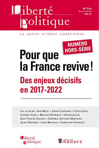 Pour que la France revive !  françois billot de lochner, anne coffinier, ivan blot, cécile edel, charles gave, jean-yves le gallou, christian vanneste, ivan rioufol, général antoine martinez, céline jullié, alain mathieu, grégoire boucher Liberté Politiqu