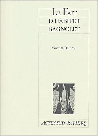 Le fait d'habiter Bagnolet Vincent Delerm Actes Sud