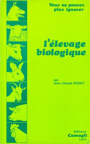 vous ne pouvez plus ignorer l'élevage biologique (vous ne pouvez plus ignorer) rodet, jean-claude camugli