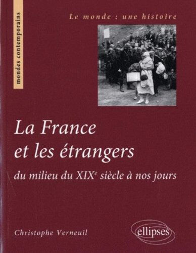 La France et les étrangers : du milieu du XIXe siècle à nos jours Christophe Verneuil Ellipses