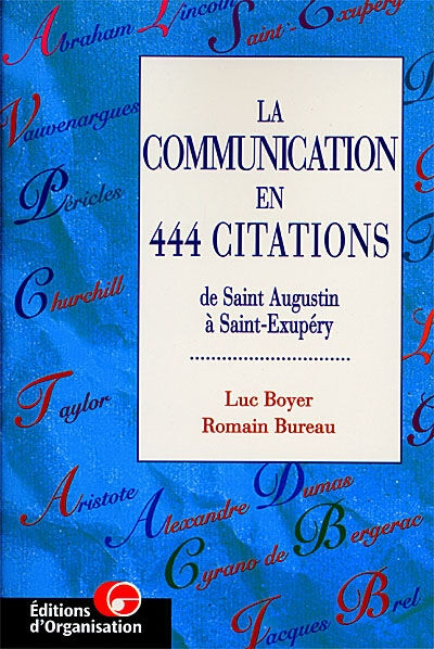 La communication en 444 citations : de saint Augustin à Saint-Exupéry Luc Boyer, Romain Bureau Ed. d'Organisation