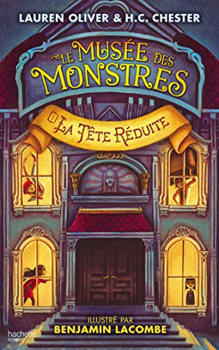 Le musée des monstres. Vol. 1. La tête réduite Lauren Oliver, H. C. Chester Hachette romans