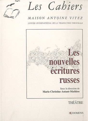 Cahiers de la Maison Antoine Vitez (Les), n 7. Les nouvelles écritures russes  marie-christine autant-mathieu Domens