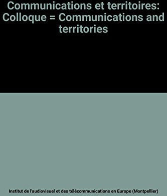 communications et territoires: colloque , communications and territories institut de l'audiovisuel et des télécommunications en europe (montpellier) la documentation française