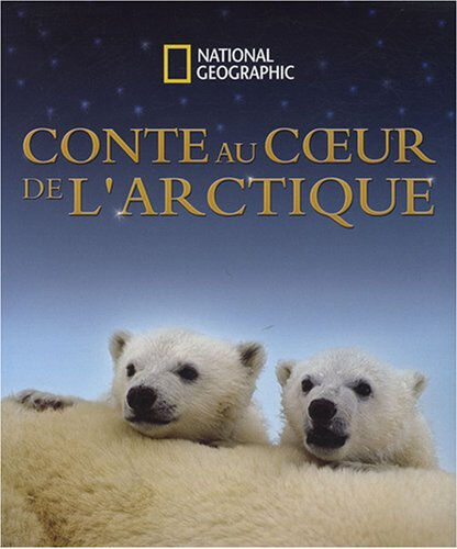 Conte au coeur de l'Arctique Linda Woolverton, Mose Richards, Kristin Gore National Geographic