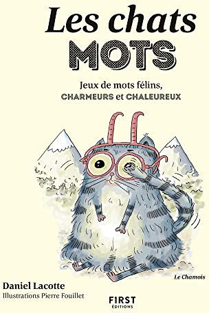 Les chats mots : jeux de mots félins, charmeurs et chaleureux Daniel Lacotte First Editions