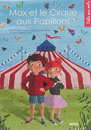 Max et le cirque aux papillons Audrey Jacqmin, Beatriz Castro Auzou