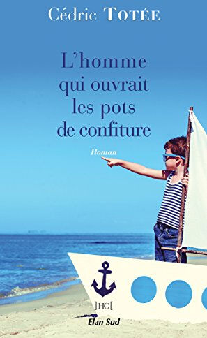 L'homme qui ouvrait les pots de confitures Cédric Totée Elan Sud