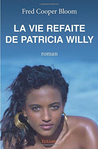 La Vie refaite de Patricia Willy  fred cooper bloom Edilivre