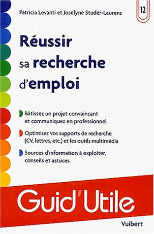 Réussir sa recherche d'emploi : bâtissez un projet convaincant et communiquez en professionnel, opti Patricia Levanti, Joselyne Studer-Laurens Vuibert