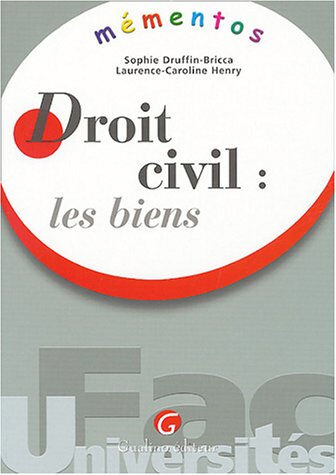 Droit civil : les biens Sophie Druffin-Bricca, Laurence-Caroline Henry Gualino