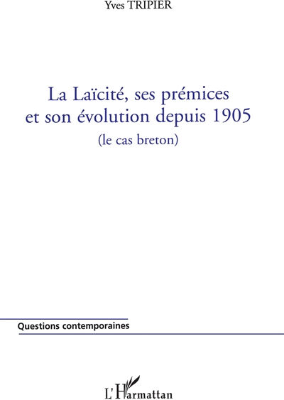 La laïcité, ses prémices et son évolution depuis 1905 : le cas breton Yves Tripier L'Harmattan