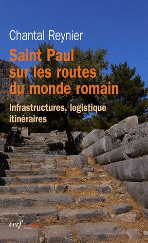 Saint Paul sur les routes du monde romain : infrastructures, logistique, itinéraires Chantal Reynier Cerf, Médiaspaul