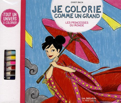 Je colorie comme un grand. Les princesses du monde Ia Chhuy-Ing Père Castor-Flammarion