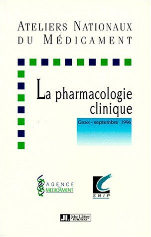 Les ateliers nationaux de la pharmacologie clinique  collectif John Libbey Eurotext, Syndicat national de l'industrie pharmaceutique, Agence du médicament