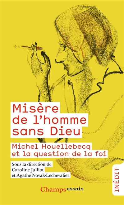 Misère de l'homme sans Dieu : Michel Houellebecq et la question de la foi  collectif, agathe novak-lechevalier, caroline julliot Flammarion