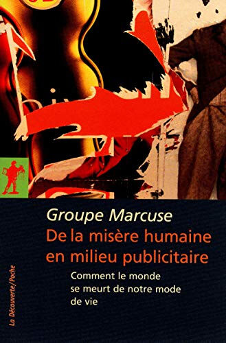 De la misère humaine en milieu publicitaire : comment le monde se meurt de notre mode de vie Groupe MARCUSE (France) La Découverte