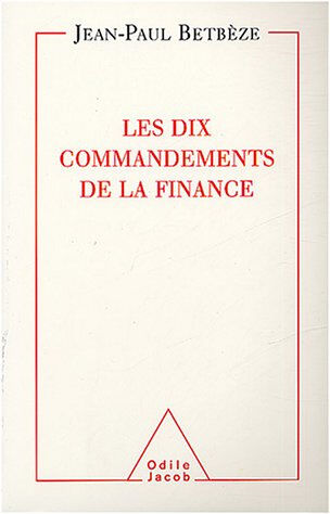 Les dix commandements de la finance Jean-Paul Betbèze O. Jacob