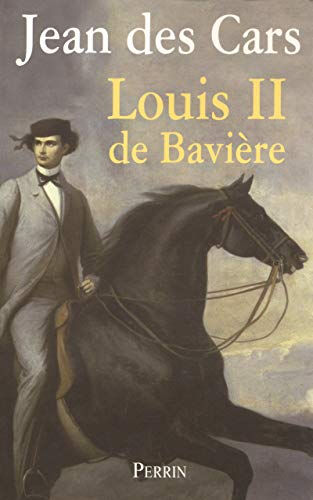 Louis II de Bavière ou Le roi foudroyé Jean Des Cars Perrin