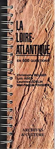 La Loire-Atlantique en 600 questions Christophe Belser, Loïc Abed, Laurence Edelin Archives et culture