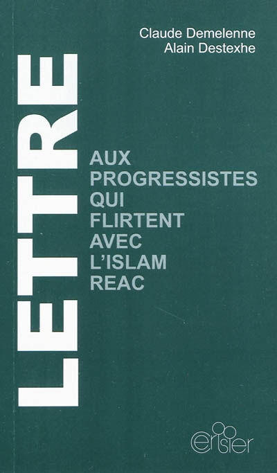 Lettre aux progressistes qui flirtent avec l'islam réac Alain Destexhe, Claude Demelenne Ed. du Cerisier