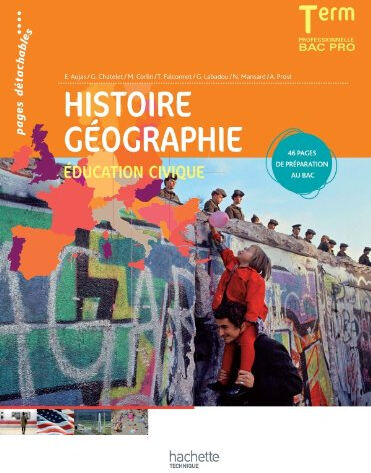 Histoire géographie, éducation civique, terminale professionnelle, bac pro  alain prost, michel corlin, thierry falconnet, gérard chatelet, nadine mansard, Éric aujas, gilles labadou Hachette Technique