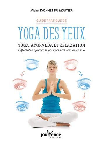 Guide pratique de yoga des yeux : yoga, ayurvéda et relaxation : différentes approches pour prendre  Michel Du Moutier Jouvence