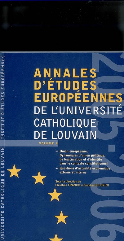 Annales d'études européennes de l'Université catholique de Louvain, n° 8. 2005-2006, Union européenn  christian franck, sandra boldrini, paul magnette, philippe de schoutheete, collectif Bruylant