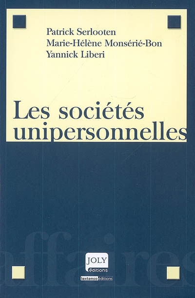 Les sociétés unipersonnelles Patrick Serlooten, Marie-Hélène Monserié-Bon, Yannick Liberi Joly