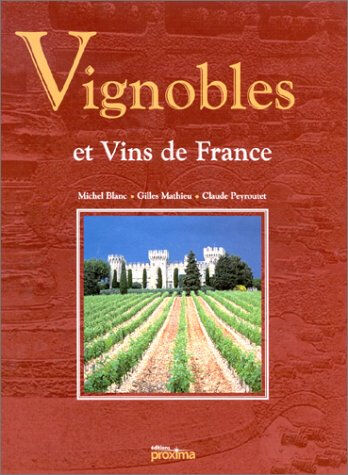 Vignobles et vins de France Michel Blanc, Gilles Matthieu, Claude Peyroutet Proxima