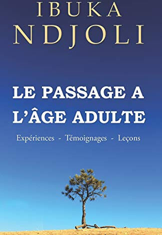 Le Passage à l'âge Adulte: Expériences - Témoignages - Leçons  ibuka ndjoli Kusoma Group