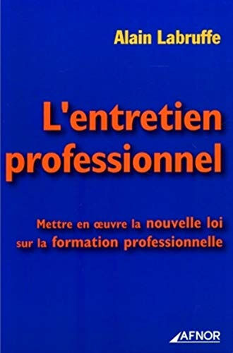 L'entretien professionnel : mettre en oeuvre la nouvelle loi sur la formation professionnelle Alain Labruffe Afnor