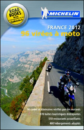 96 virées à moto, France 2012 : le guide Michelin pour les motards Manufacture française des pneumatiques Michelin Michelin Editions