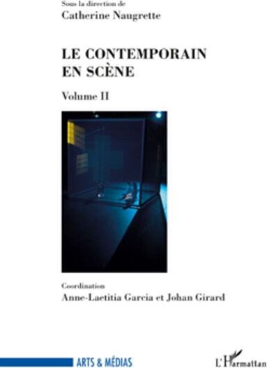 Le contemporain en scène  catherine naugrette, anne-laetitia garcia, johan girard L'Harmattan