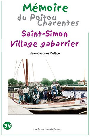 Saint-Simon, village gabarier Mémoire du Poitou-Charentes  jean-jacques delâge Productions du Pertuis