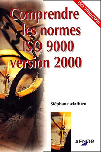 Comprendre les normes ISO 9000 version 2000 Stéphane Mathieu Afnor