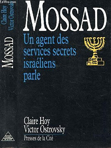 Mossad : un agent des services secrets israéliens parle Victor Ostrovsky, Claire Hoy Presses de la Cité