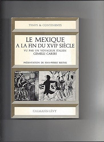 le mexique a la fin du xviie siecle vu par un voyageur italien : gemelli careri gemelli careri , presentation de j.-p. berthe editions calmann-levy