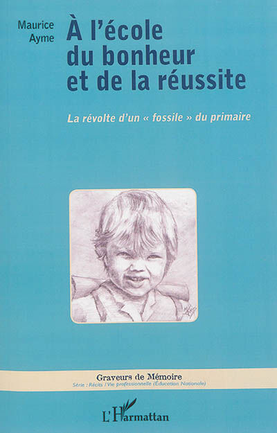 A l'école du bonheur et de la réussite : la révolte d'un fossile du primaire Maurice Aymé L'Harmattan