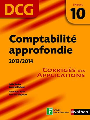 Comptabilité approfondie, DCG, épreuve 10 : corrigés des applications : 2013-2014  odile barbe, laurence cassio, laurent didelot, jean-luc siegwart, odile barbe, laurent didelot Nathan, Groupe Revue fiduciaire