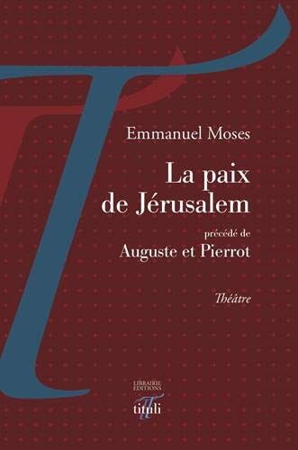La paix de Jérusalem. Auguste et Pierrot : théâtre Emmanuel Moses Librairie éditions Tituli